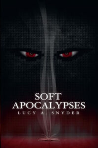 Soft Apocalypses by Lucy A. Snyder