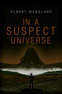 In a Suspect Universe by Al Wendland