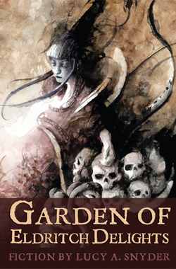 Garden of Earthly Delights by Lucy A. Snyder