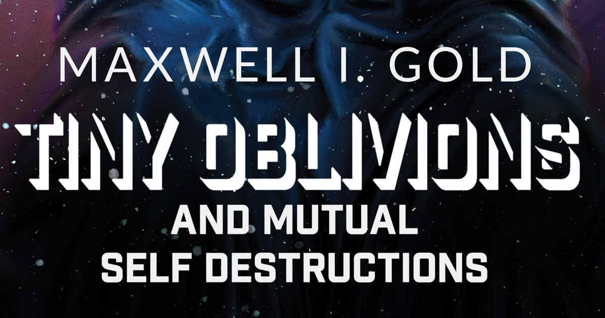 COVER REVEAL: Tiny Oblivions and Mutual Self Destructions